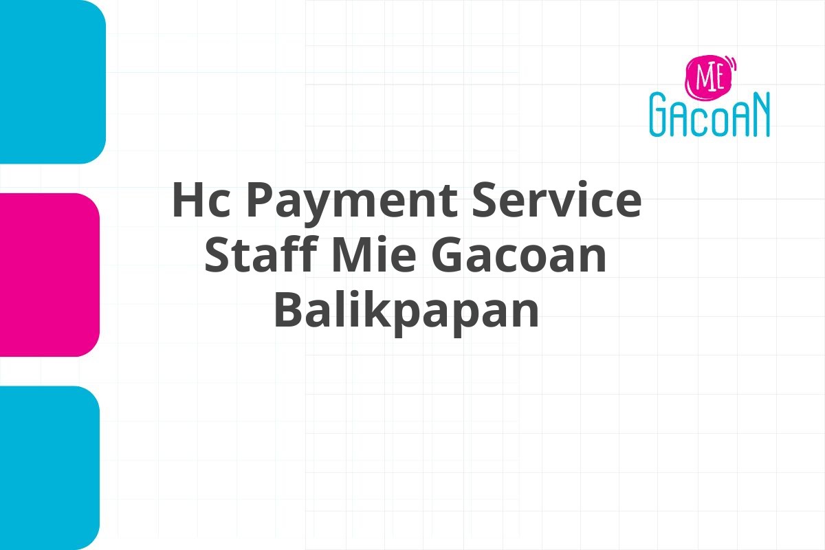 Hc Payment Service Staff Mie Gacoan Balikpapan