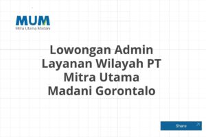 Lowongan Admin Layanan Wilayah PT Mitra Utama Madani Gorontalo