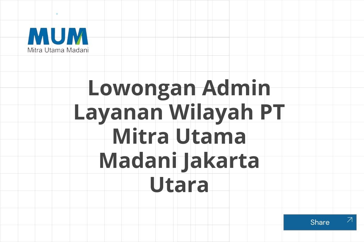 Lowongan Admin Layanan Wilayah PT Mitra Utama Madani Jakarta Utara