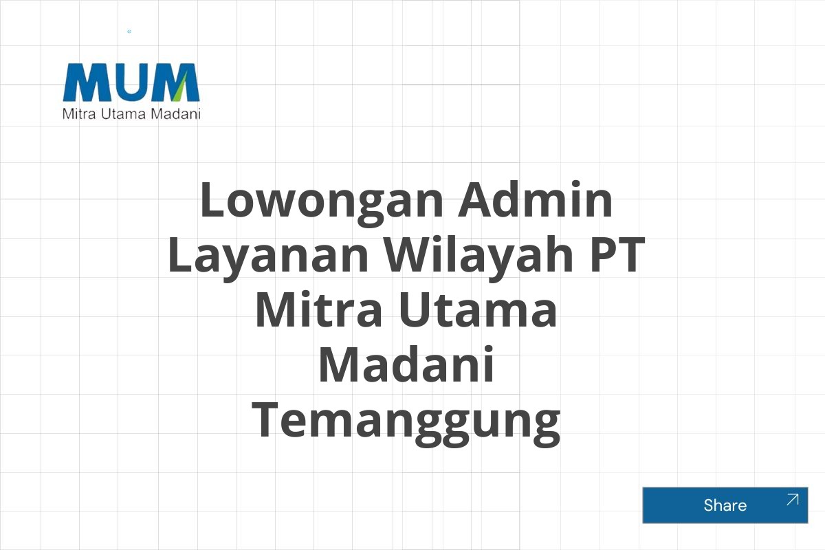 Lowongan Admin Layanan Wilayah PT Mitra Utama Madani Temanggung