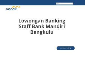 Lowongan Banking Staff Bank Mandiri Bengkulu