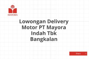 Lowongan Delivery Motor PT Mayora Indah Tbk Bangkalan