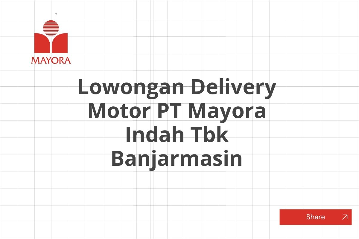 Lowongan Delivery Motor PT Mayora Indah Tbk Banjarmasin