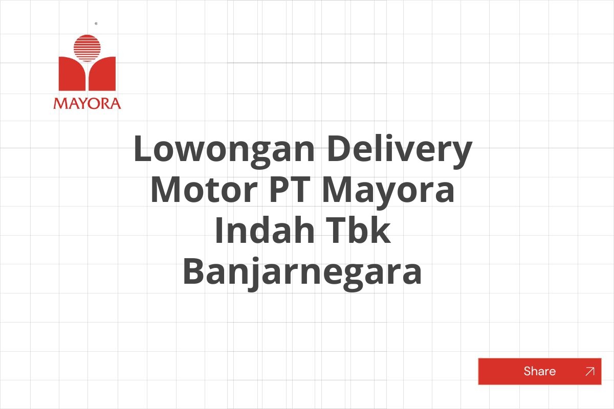 Lowongan Delivery Motor PT Mayora Indah Tbk Banjarnegara