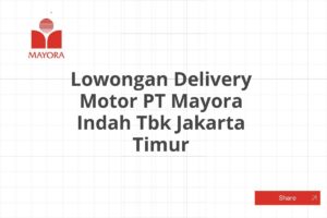 Lowongan Delivery Motor PT Mayora Indah Tbk Jakarta Timur