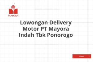 Lowongan Delivery Motor PT Mayora Indah Tbk Ponorogo