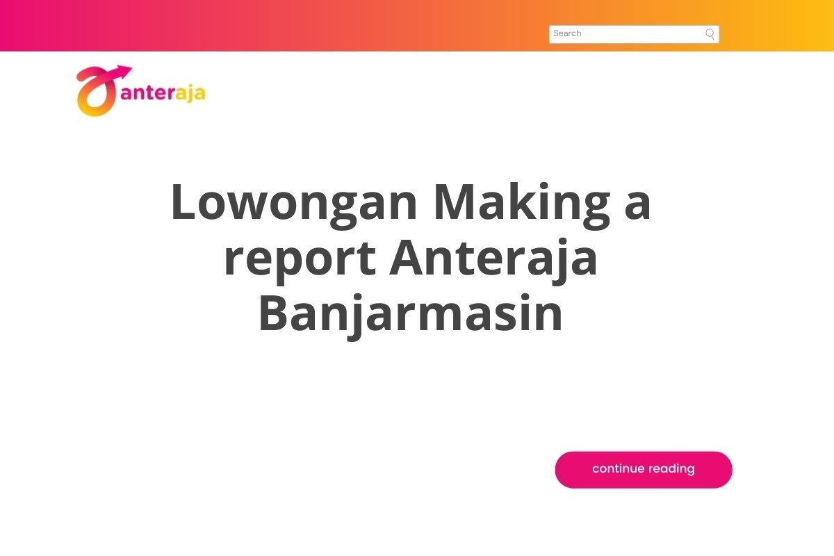 Lowongan Making a report Anteraja Banjarmasin