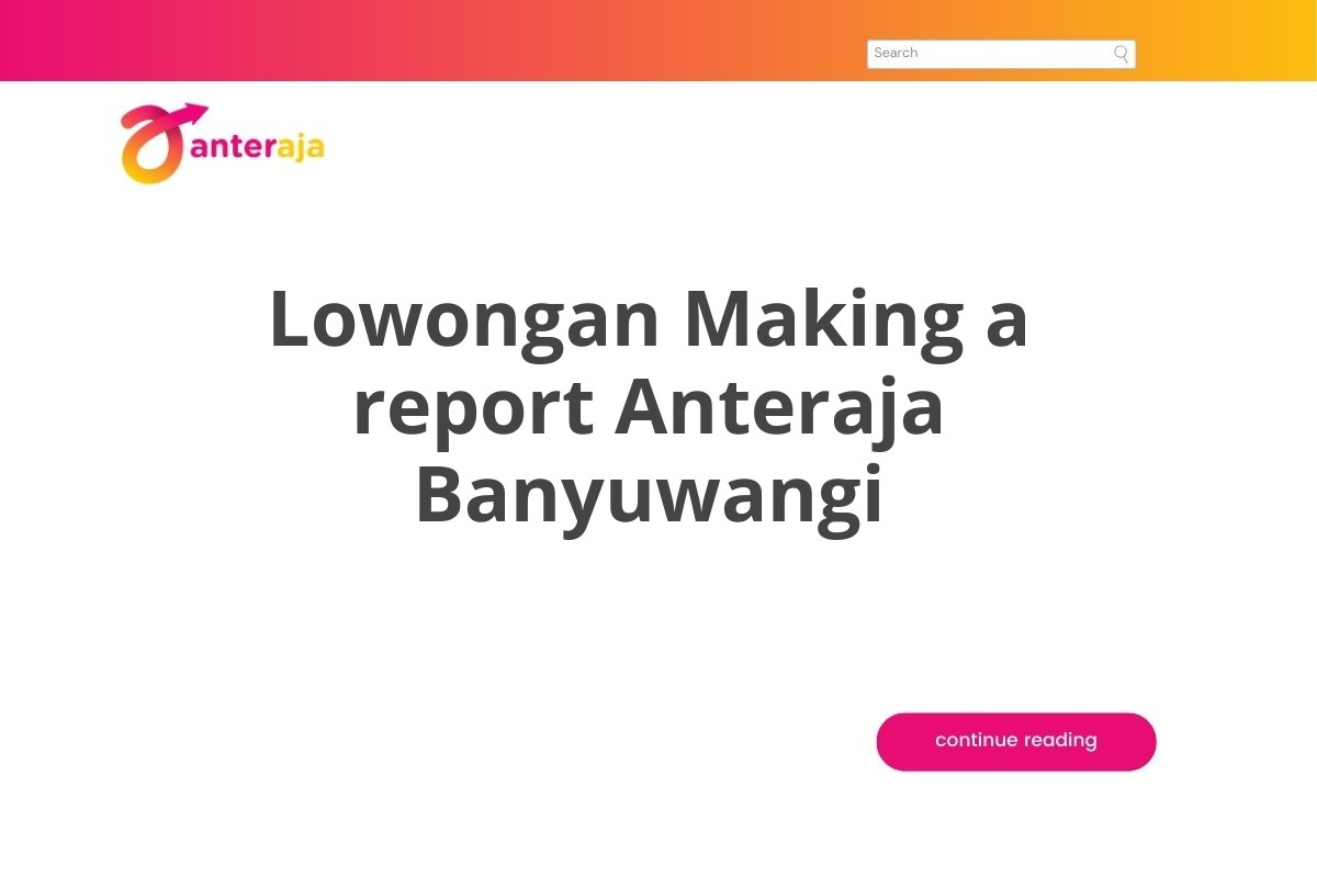 Lowongan Making a report Anteraja Banyuwangi