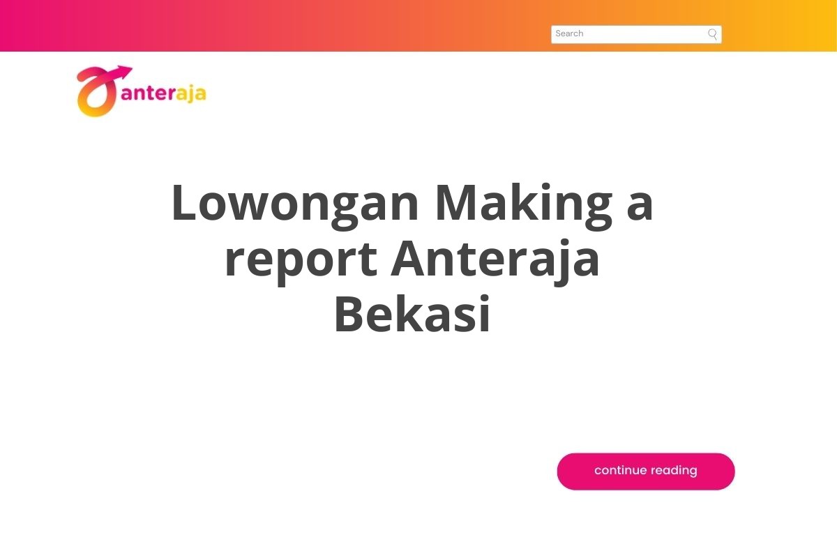 Lowongan Making a report Anteraja Bekasi