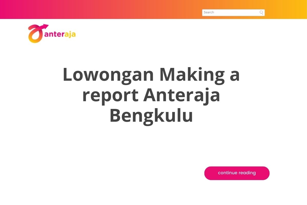 Lowongan Making a report Anteraja Bengkulu