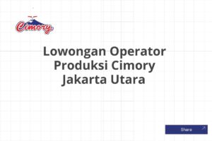 Lowongan Operator Produksi Cimory Jakarta Utara