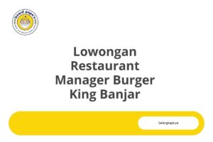 Lowongan Restaurant Manager Burger King Banjar